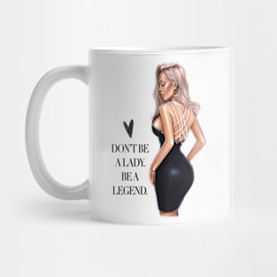 Don’t Be A Lady. Be A Legend. Mug